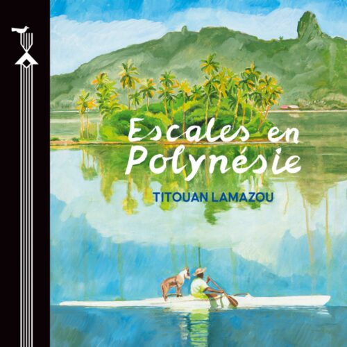 Escales en Polynésie – Titouan Lamazou